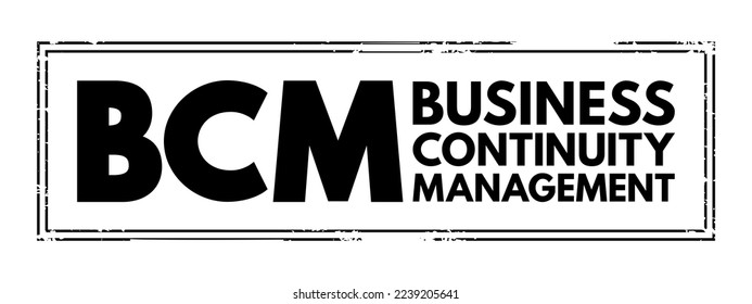 BCM Business Continuity Management - framework for identifying an organization's risk of exposure to internal and external threats, acronym text stamp concept background