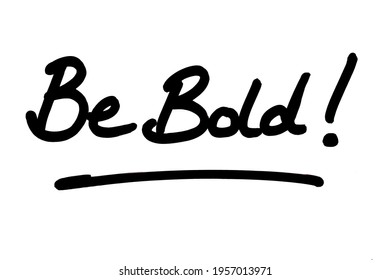 Be Bold! Handwritten On A White Background.