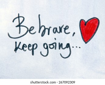 be brave and keep going