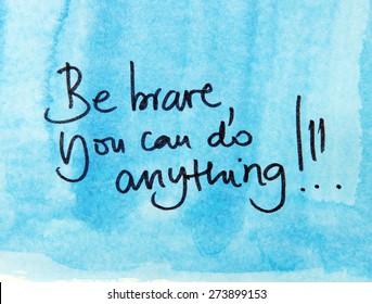 Be Brave You Can Do Anything