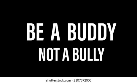 Be A Buddy Not A Bully Concept Written On A Black Background 