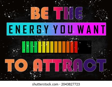 Be the energy you want to attract words; Inspiration Motivational Life Quote on blackboard background. - Powered by Shutterstock