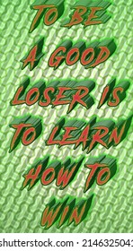 To Be A Good Loser Is To Learn How To Win. Motivational And Inspirational Quote Card With A Beautiful Pattern Background. 