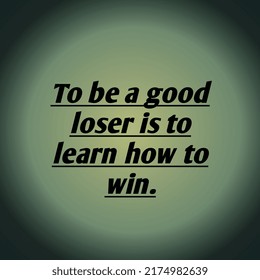 To Be Good Loser  Is Learn How To Win Quotes, Typography 