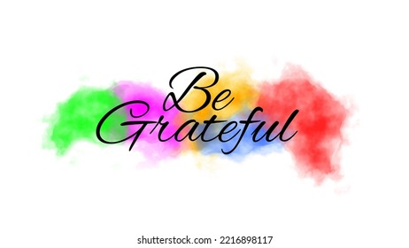 Be Grateful Text With Colorful Watercolor Background.