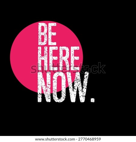 Be here now. Text on black background