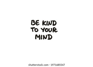 335 Be kind to your mind Images, Stock Photos & Vectors | Shutterstock