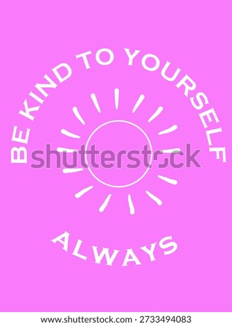 Be kind to yourself always affirmation - mental health.