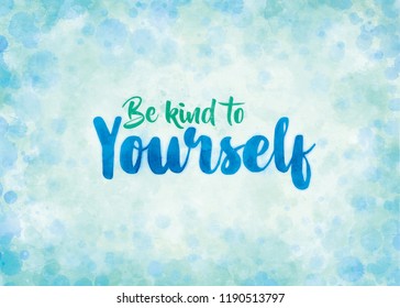 Be Kind to Yourself - text design in the style of a greetings card with a theme of mindfulness, self-help and mental health.