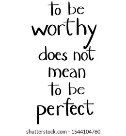 To be Worthy not Perfect Positive Quote