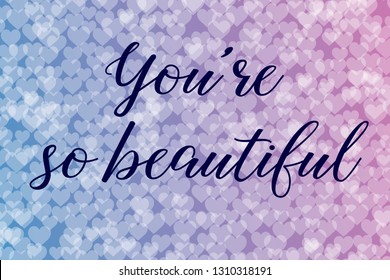 103 You're so beautiful Images, Stock Photos & Vectors | Shutterstock