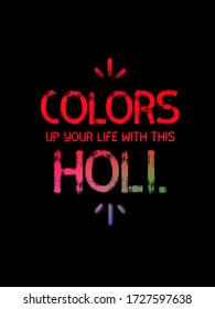 Beautiful inspirational quotes holi for life graphic illustration trendy typhography.