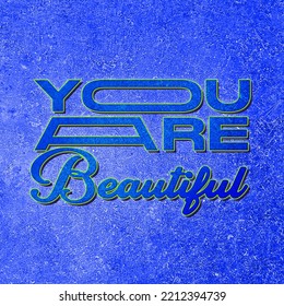 Beautiful Quote Displaying On Texture Wall On Blue Background | You Are Beautiful | Self Love