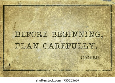 Before beginning, plan carefully - ancient Roman philosopher Cicero quote printed on grunge vintage cardboard