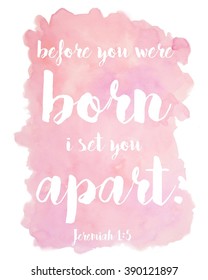 Before you were born i set you apart bible verse Jeremiah watercolor texture background