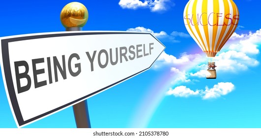 Being Yourself Leads To Success - Shown As A Sign With A Phrase Being Yourself Pointing At Balloon In The Sky With Clouds To Symbolize The Meaning Of Being Yourself, 3d Illustration