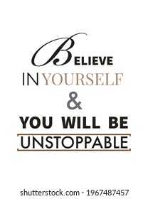believe in yourself and you will be unstoppable motivational typographic quote