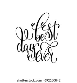 best day ever - hand lettering inscription positive quote, perfect to overlay photography wedding, birthday or great day of your life, calligraphy raster version illustration