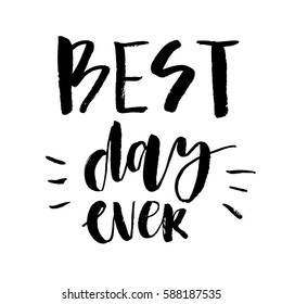 Best day ever. Handwritten text. Modern calligraphy. Isolated on white