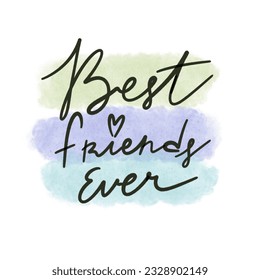 Best friends ever. hand drawing lettering, decoration elements. flat style illustration. design for print, poster, card
 - Powered by Shutterstock