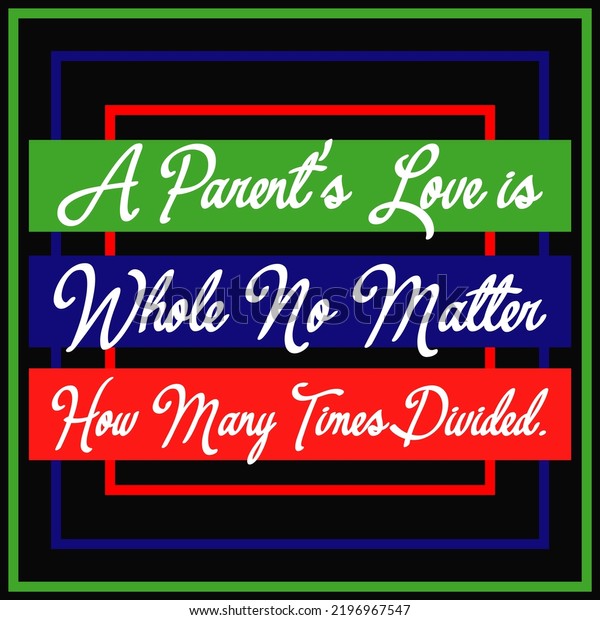 Best\
motivational, inspirational, emotional and parents quote on the\
abstract background. A parent\'s love is whole no matter how many\
times divided. best motivational quotes about\
life