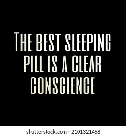 The Best Sleeping Pill Is A Clear Conscience Text On Black Background.