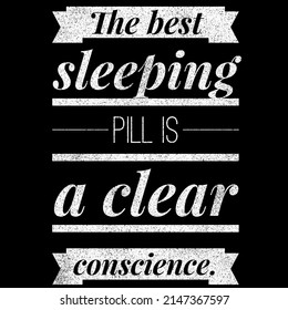 The Best Sleeping Pill Is A Clear Conscience.