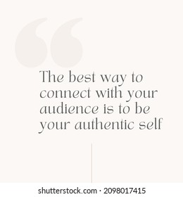 The Best Wa To Connect With Your Audience Is To Be Your Authentic Self