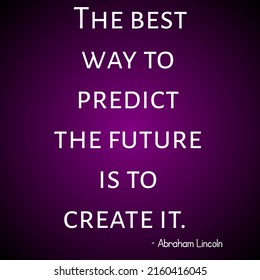 The best way to predict the future is to create it. Abraham Lincoln.Inspiration quote by Abraham Lincoln on purple grunge background. - Powered by Shutterstock