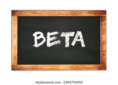 BETA text written on black wooden frame school blackboard.