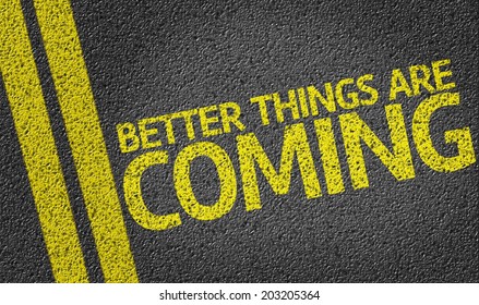 Better Things are Coming written on the road