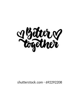 Better together - hand drawn lettering phrase isolated on the white background. Fun brush ink inscription for photo overlays, greeting card or t-shirt print, poster design