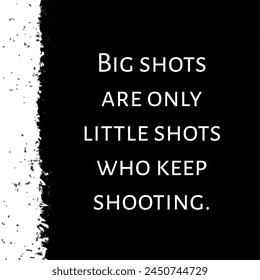 Big shots are only little shots who keep shooting motivation and inspirational quotes about Life career, summer travel, positive journey phrases to poster, greeting card, printable. - Powered by Shutterstock