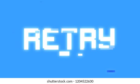 A Big Text Message On A Light Blue Screen With A Heavy Distortion Glitch Fx: Retry.
