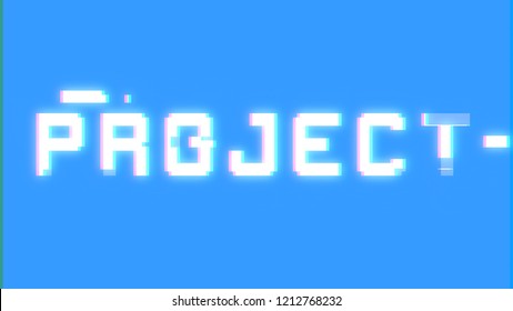 A Big Text Message On A Light Blue Screen With A Heavy Distortion Glitch Fx: Project.
