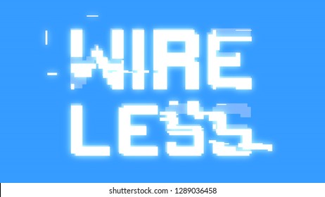 A Big Text Message On A Light Blue Screen With A Heavy Distortion Glitch Fx: Wireless.
