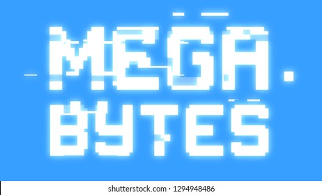 .
A Big Text Message On A Light Blue Screen With A Heavy Distortion Glitch Fx: Megabytes.
