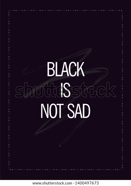 Black Not Sad Inspirational Words Life Stock Illustration 1400497673