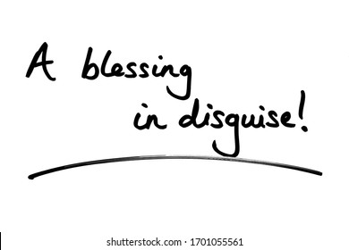 A Blessing In Disguise! Handwritten On A White Background.