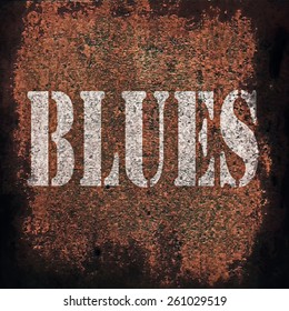 Blues Music On Old Rusty Metal Plate Background