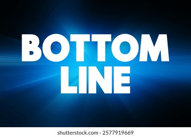 Bottom line - the final total of an account or balance sheet, text concept background