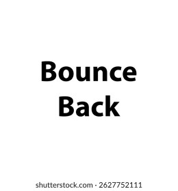Bounce Back– Simple Bold Text, Isolated on Black Background