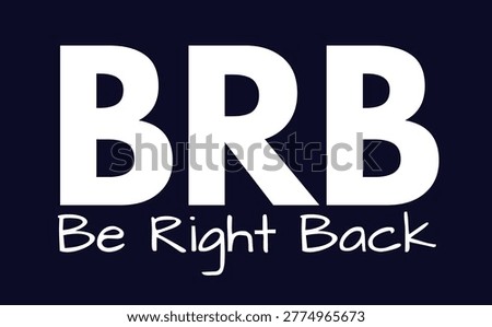 BRB Meaning, Be Right Back