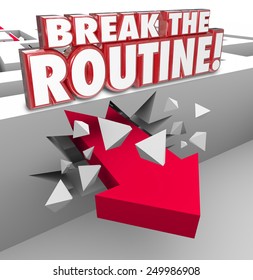 Break The Routine 3d Word In Red Letters Over An Arrow Breaking Through A Maze Wall To Illustrate Being Spontaneous And Avoiding The Same, Usual, Repetitive And Everyday Act