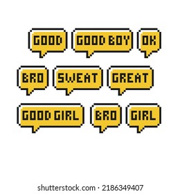 Bubble Text Pixel, Greetings Good, Good Boy, Ok, Bro, Sweat, Great, Good Girl, Bro, Girl. Game Communication.