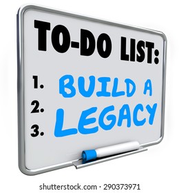 Build A Legacy Words Written On A Dry Erase Message Board To Illustrate The Need To Leave A Lasting Impression In Future Or History For People To Remember You