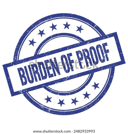 BURDEN OF PROOF text written on blue round vintage rubber stamp.