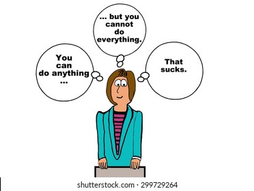 Business cartoon of businesswoman with three thought bubbles, 'you can do anything, but you cannot do everything.  That sucks'.