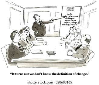 Business cartoon showing businesspeople in a meeting.  Leader points to chart on 'Change' and says, 'It turns out we don't know the definition of change'.