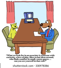 Business cartoon showing business dog interviewing cat, 'What we look for... curiosity,... play,...  Can you see yourself in that role?'.